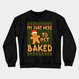 Gingerbread man Im Just Here to get Baked Crewneck Sweatshirt